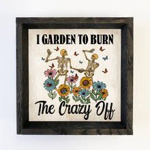 Load image into Gallery viewer, Garden to Burn the Crazy Off - Funny Gardening Skeletons
