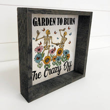 Load image into Gallery viewer, Garden to Burn the Crazy Off - Funny Gardening Skeletons