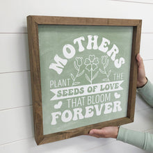 Load image into Gallery viewer, Mother's Plant The Seeds the Bloom Forever - Word Art Decor