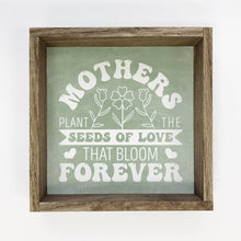 Load image into Gallery viewer, Mother's Plant The Seeds the Bloom Forever - Word Art Decor