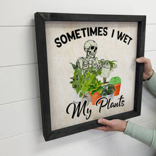 Load image into Gallery viewer, Sometimes I wet my Plants
