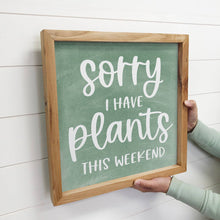 Load image into Gallery viewer, Plant Lover Funny Sign Gift - "I have plants this weekend"

