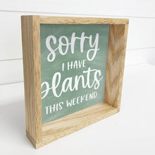 Load image into Gallery viewer, Plant Lover Funny Sign Gift - "I have plants this weekend"
