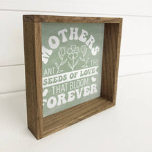 Load image into Gallery viewer, Mother's Plant The Seeds the Bloom Forever - Word Art  Decor
