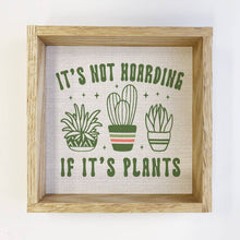 Load image into Gallery viewer, It's Not Hoarding if it's Plants - Plant Canvas Art - Framed
