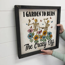 Load image into Gallery viewer, Garden to Burn the Crazy Off - Funny Gardening Skeletons
